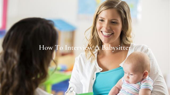 How to Interview A Babysitter